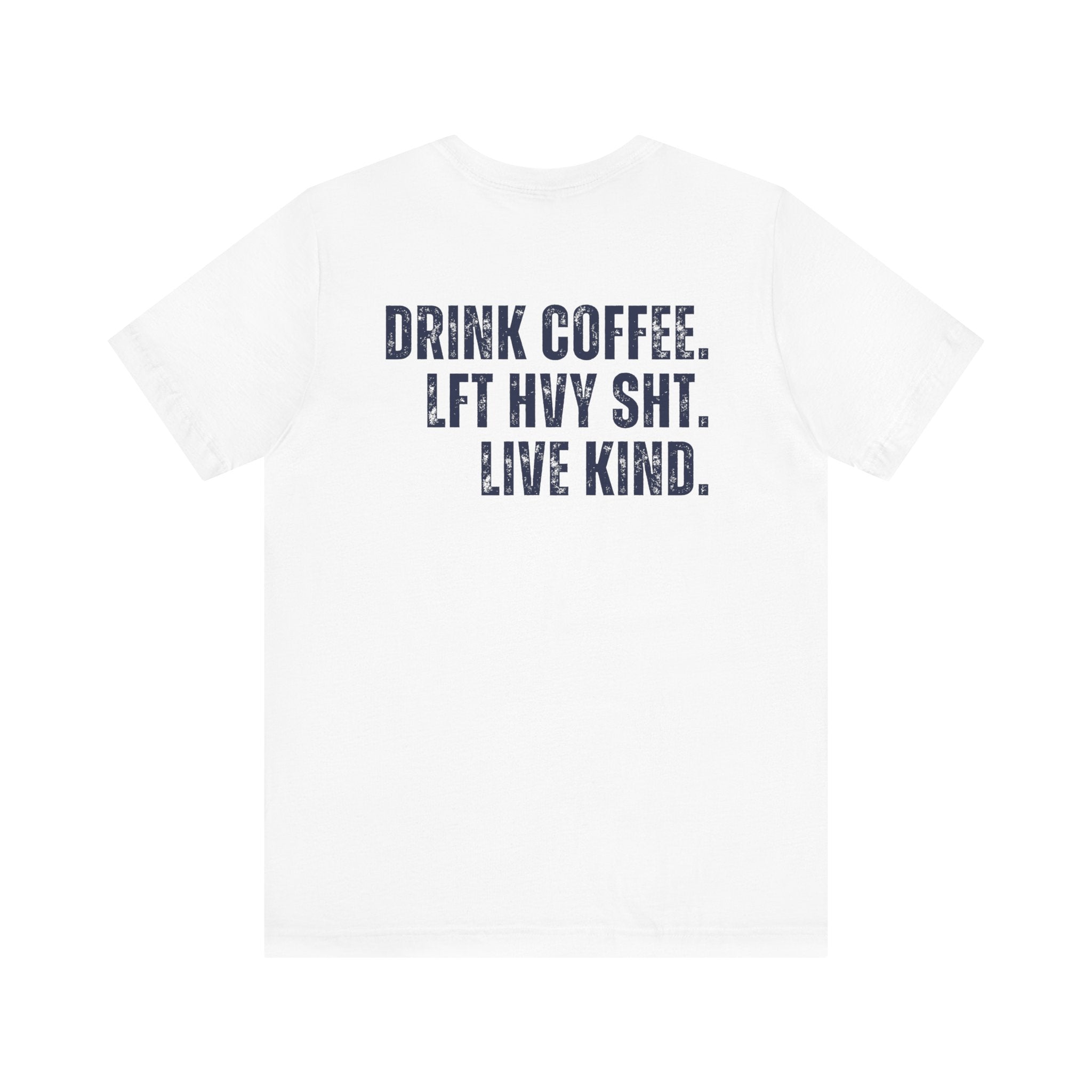 The Strength Agenda - "Drink Coffee, Lift Heavy Sh*t, Live Kind T-Shirt"