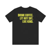 The Strength Agenda - "Drink Coffee, Lift Heavy Sh*t, Live Kind T-Shirt"