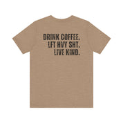 The Strength Agenda - "Drink Coffee, Lift Heavy Sh*t, Live Kind T-Shirt"