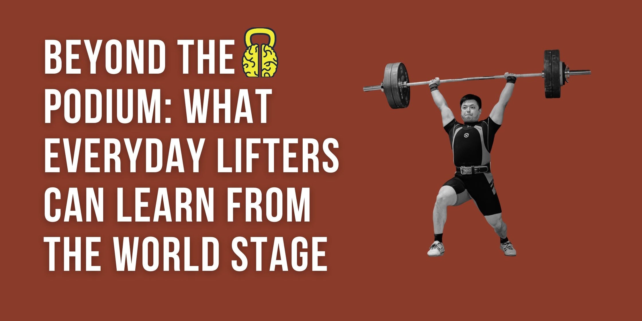 Beyond the Podium: What Everyday Lifters Can Learn from the World Stage