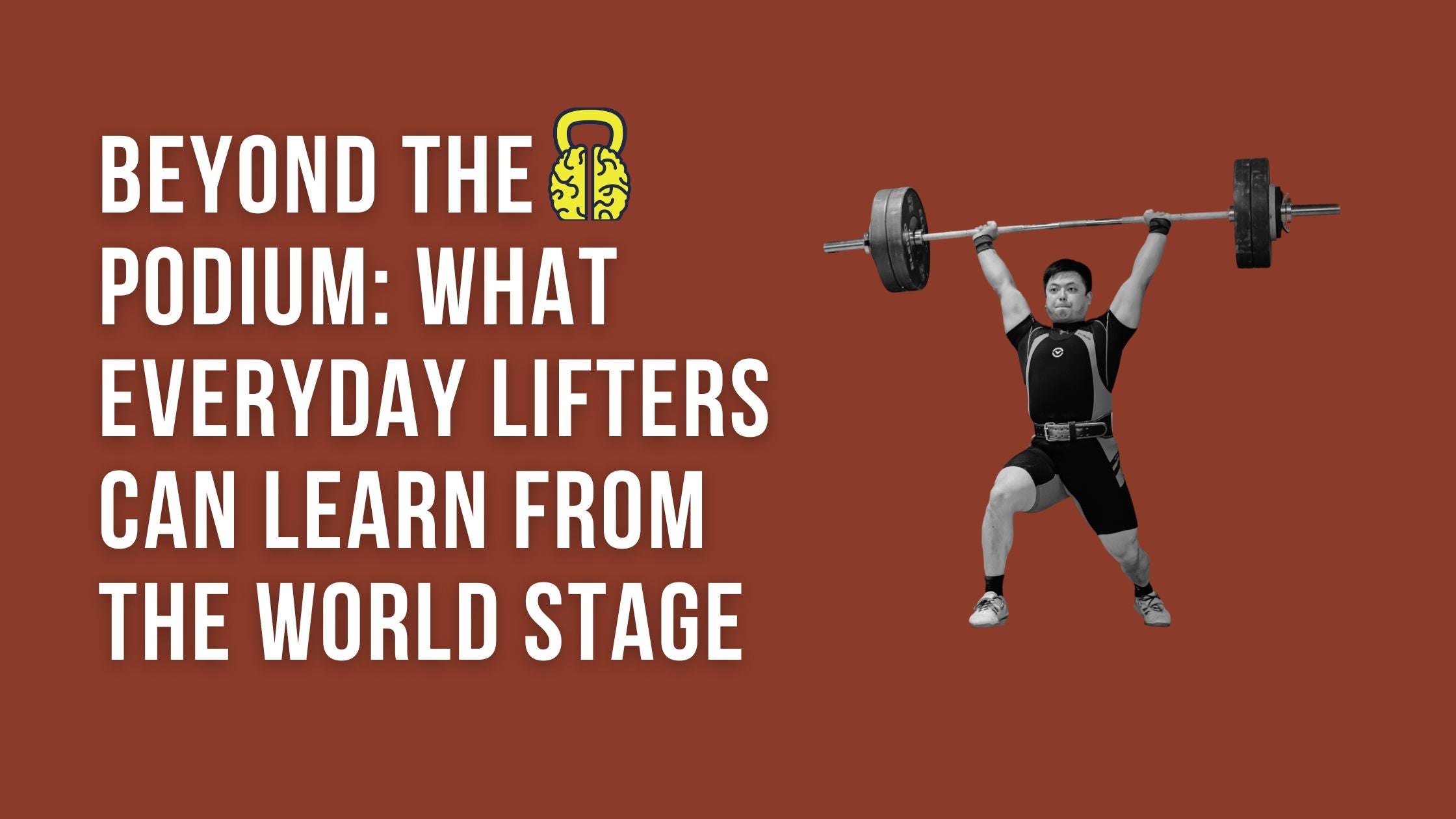 Beyond the Podium: What Everyday Lifters Can Learn from the World Stage