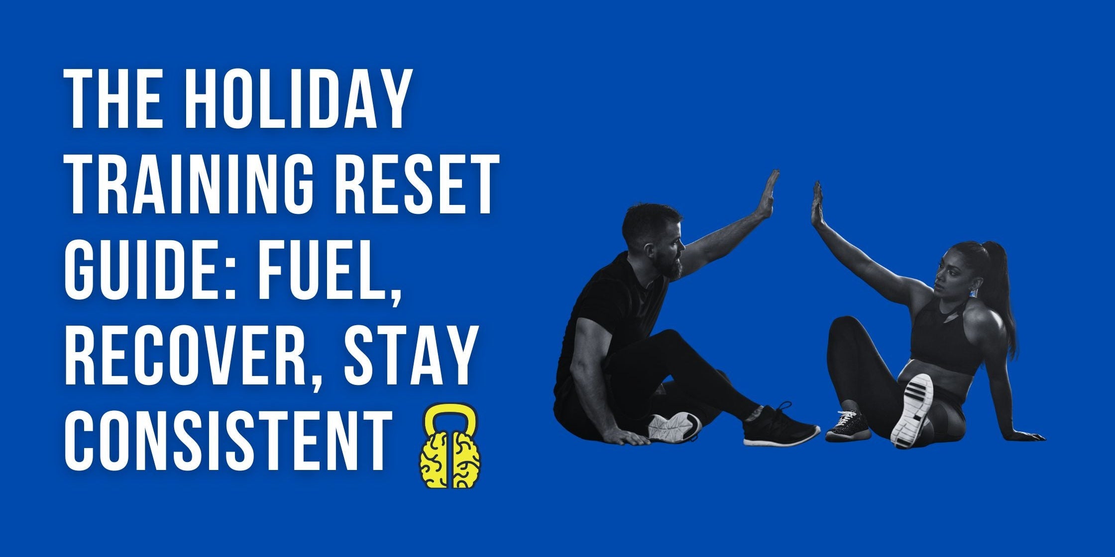 The Holiday Training Reset Guide: Fuel, Recover, Stay Consistent