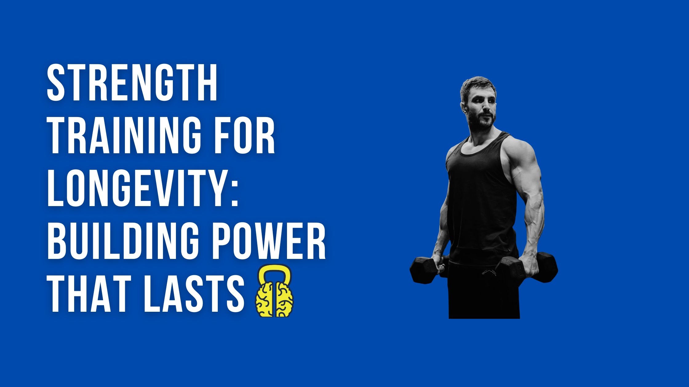 Strength Training for Longevity: Building Power That Lasts – The ...