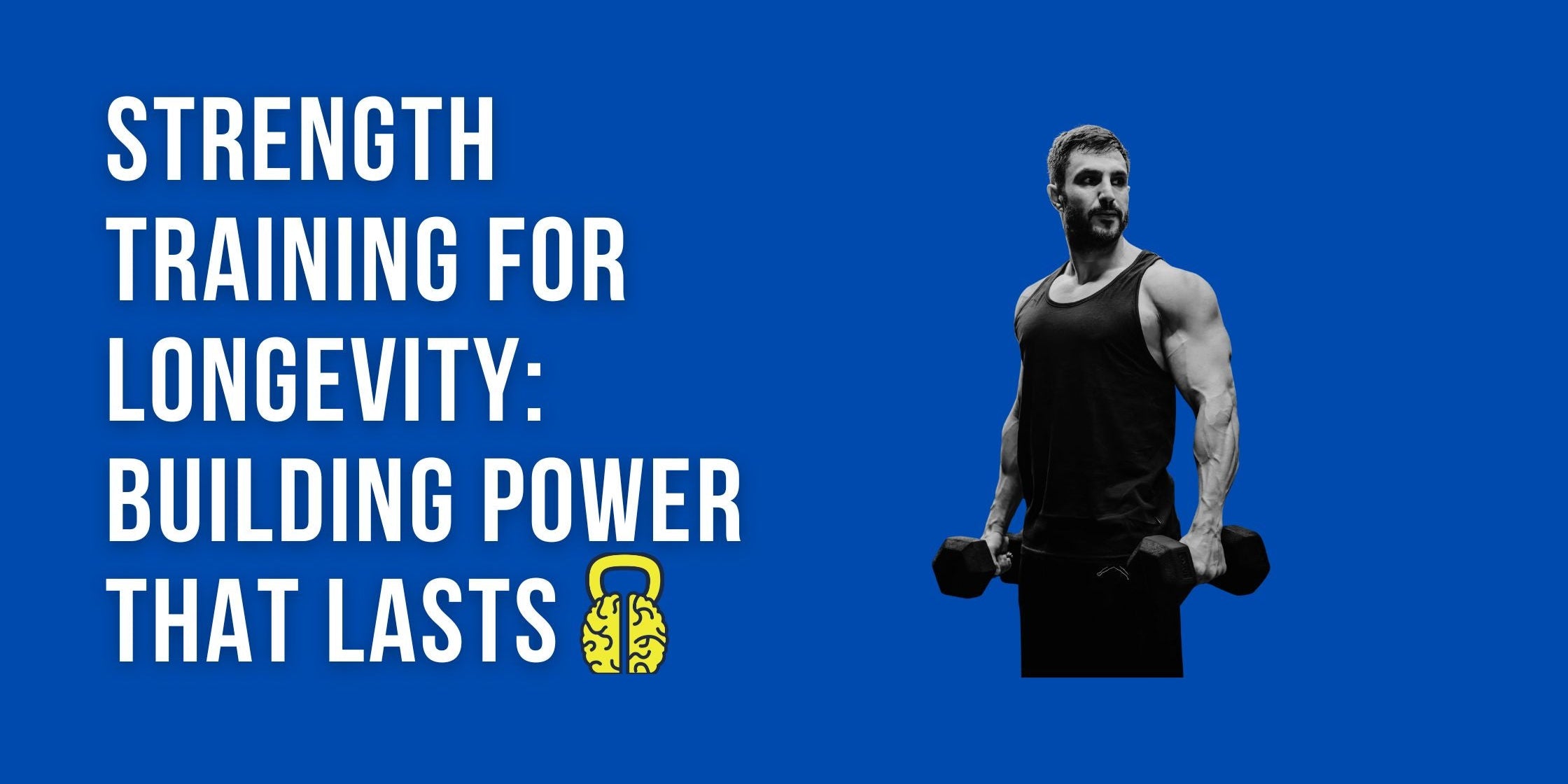 Strength Training for Longevity: Building Power That Lasts