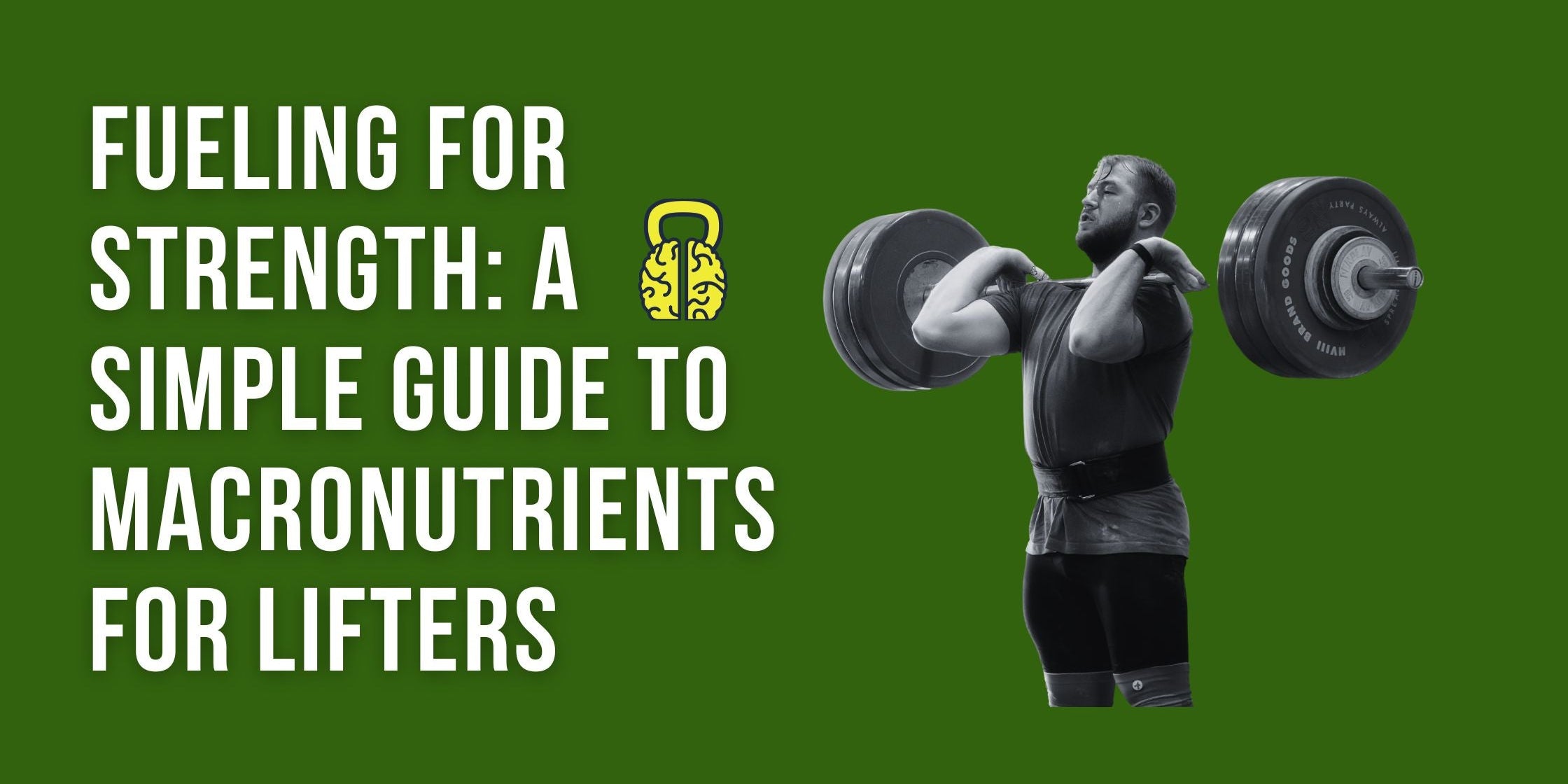 Fueling for Strength: A Simple Guide to Macronutrients for Lifters