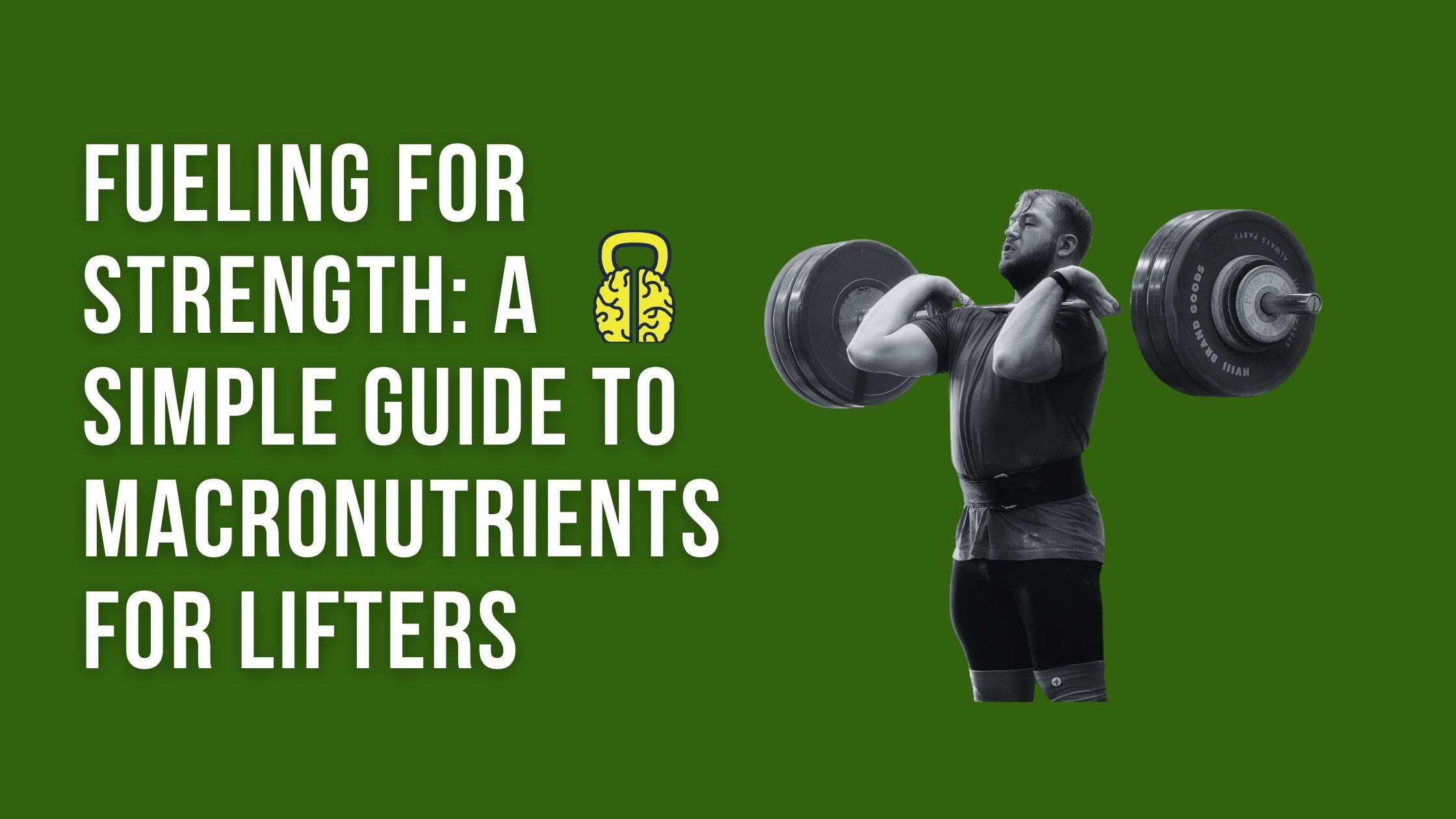 Fueling for Strength: A Simple Guide to Macronutrients for Lifters