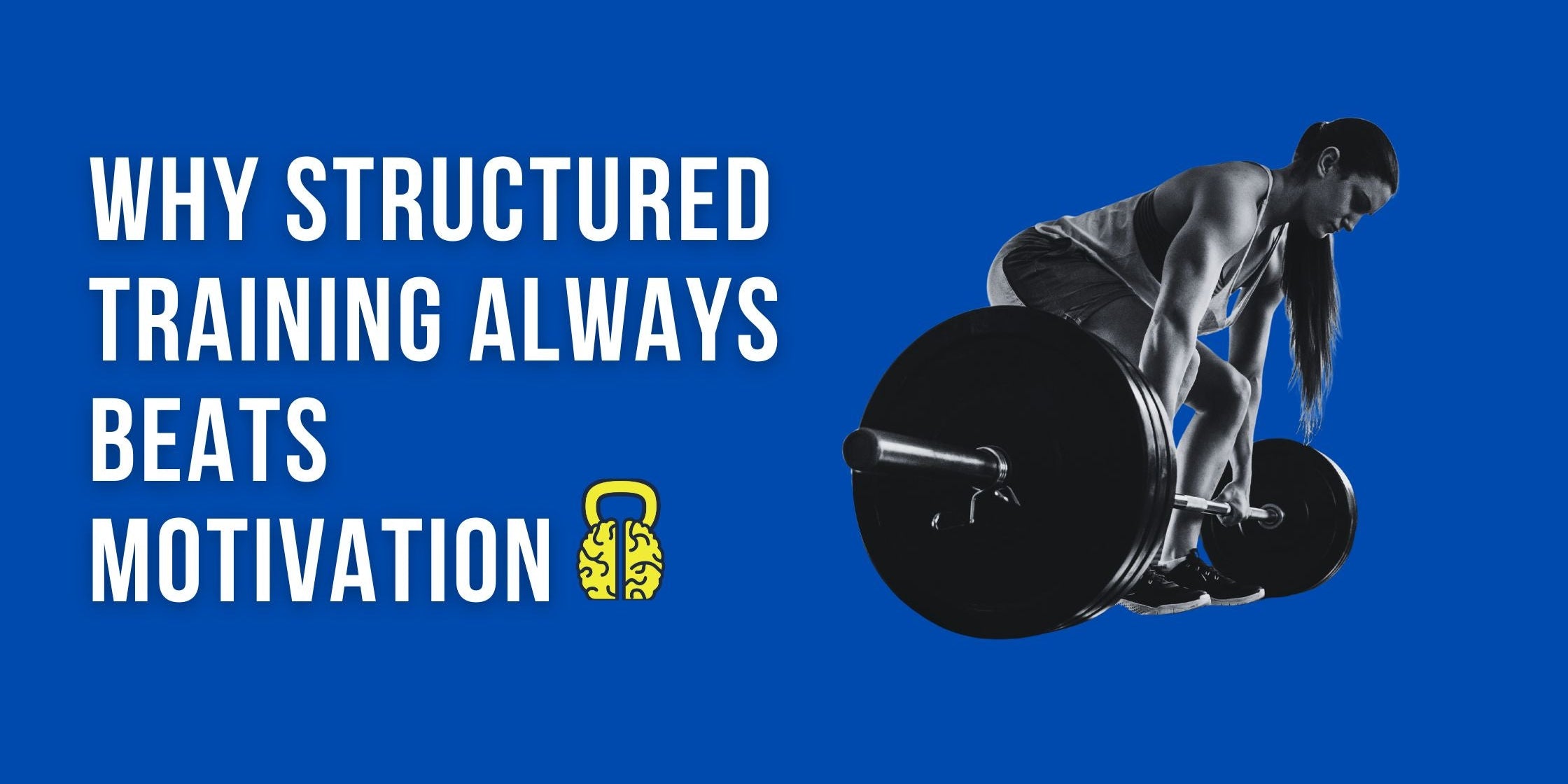 Stop Waiting, Start Working: Why Structured Training Always Beats Motivation