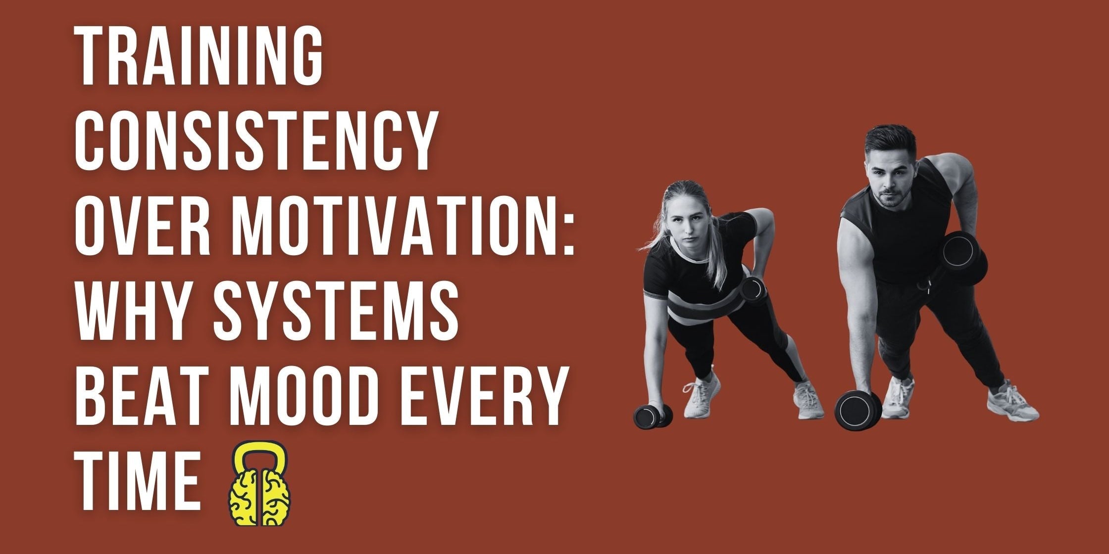 Training Consistency Over Motivation: Why Systems Beat Mood Every Time