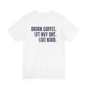 The Strength Agenda - "Drink Coffee, Lift Heavy Sh*t, Live Kind T-Shirt"