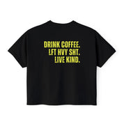 "DRINK COFFEE. LFT HVY SHT. LIVE KIND." Women's Boxy Crop T-Shirt