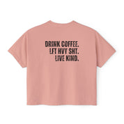 "DRINK COFFEE. LFT HVY SHT. LIVE KIND." Women's Boxy Crop T-Shirt
