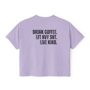 "DRINK COFFEE. LFT HVY SHT. LIVE KIND." Women's Boxy Crop T-Shirt